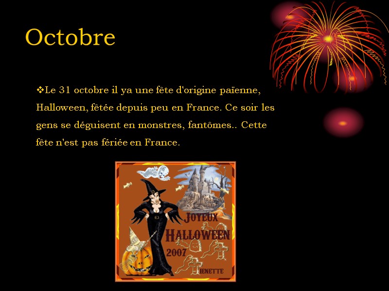 Octobre Le 31 octobre il ya une fête d'origine païenne, Halloween, fêtée depuis peu